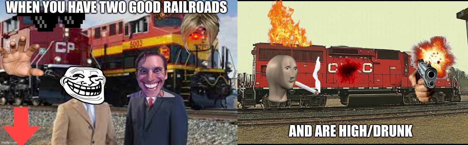 CPKC | WHEN YOU HAVE TWO GOOD RAILROADS; AND ARE HIGH/DRUNK | image tagged in train | made w/ Imgflip meme maker