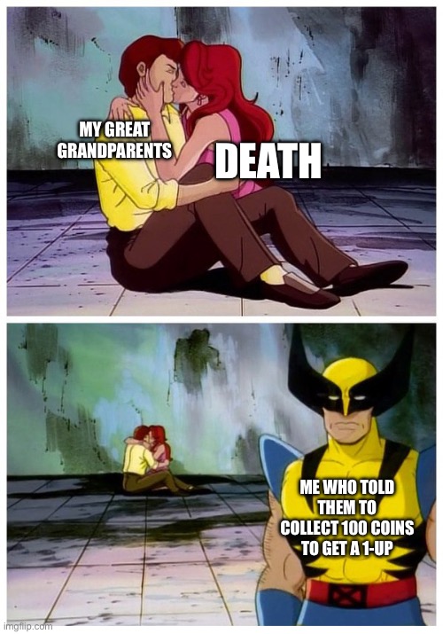 Why didn’t they listen? | MY GREAT GRANDPARENTS; DEATH; ME WHO TOLD THEM TO COLLECT 100 COINS TO GET A 1-UP | image tagged in couple makes out while wolverine looks disappointed,dark humor,gaming,me when,sussy | made w/ Imgflip meme maker