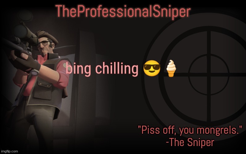 bing chilling 😎🍦 | image tagged in theprofessionalsniper's template | made w/ Imgflip meme maker