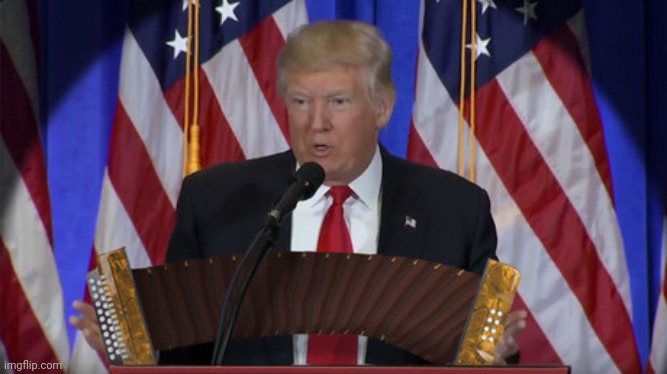 Trump Accordian | image tagged in trump accordian | made w/ Imgflip meme maker