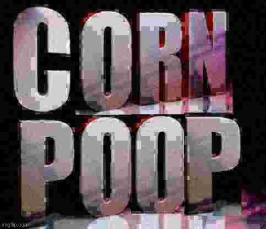 image tagged in corn poop | made w/ Imgflip meme maker