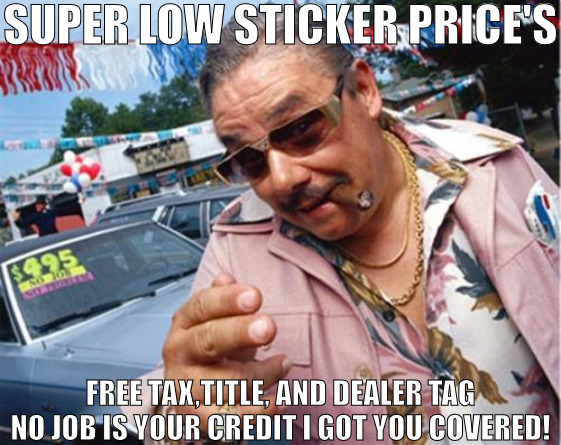 YOU WILL LEAVE HERE DRIVING | SUPER LOW STICKER PRICE'S; FREE TAX,TITLE, AND DEALER TAG NO JOB IS YOUR CREDIT I GOT YOU COVERED! | image tagged in car dealer | made w/ Imgflip meme maker