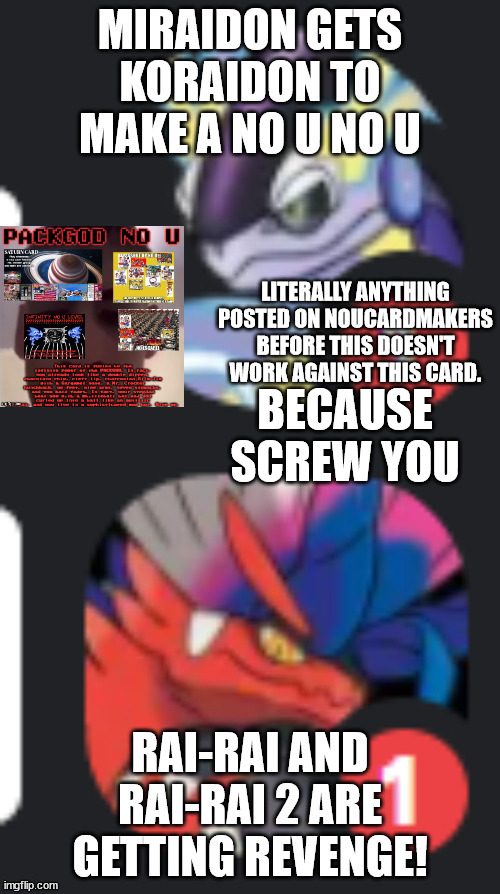 BECAUSE SCREW YOU; LITERALLY ANYTHING POSTED ON NOUCARDMAKERS BEFORE THIS DOESN'T WORK AGAINST THIS CARD. | made w/ Imgflip meme maker
