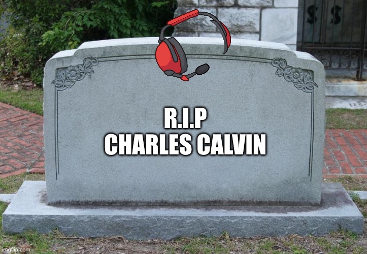 Gravestone | R.I.P
CHARLES CALVIN | image tagged in gravestone | made w/ Imgflip meme maker