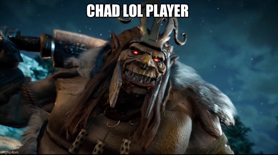 Chad lol player | CHAD LOL PLAYER | image tagged in lol | made w/ Imgflip meme maker