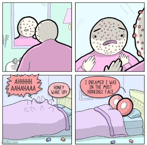 Horrifying | image tagged in face,acne,pimples,bed,comics,comics/cartoons | made w/ Imgflip meme maker