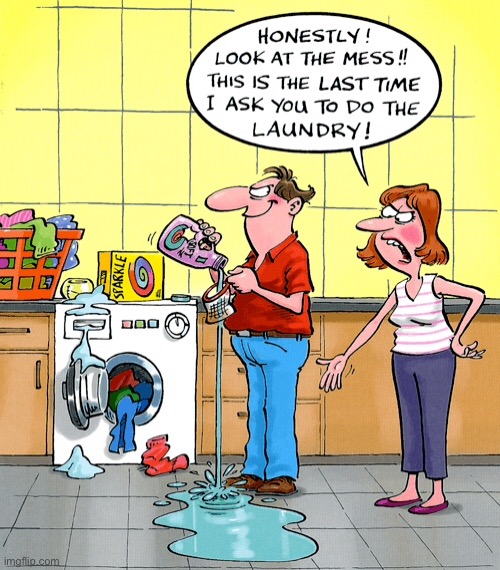 Man doing the laundry | image tagged in man doing the laundry badly,a mess,unhappy wife,last time i ask you,comics | made w/ Imgflip meme maker