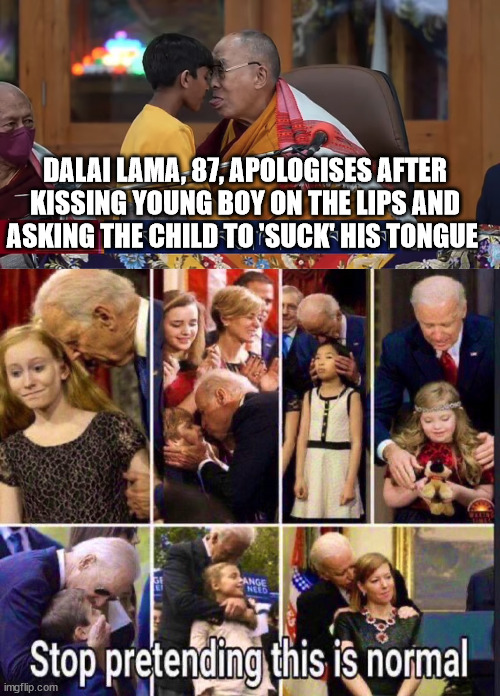 Pandemic Apparently Affects Only Octogenarians | DALAI LAMA, 87, APOLOGISES AFTER KISSING YOUNG BOY ON THE LIPS AND ASKING THE CHILD TO 'SUCK' HIS TONGUE | image tagged in biden,dalia lama | made w/ Imgflip meme maker