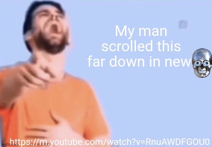 *Hawaiian cocktail from SpongeBob* | My man scrolled this far down in new; https://m.youtube.com/watch?v=RnuAWDFGOU0 | image tagged in laughing and pointing | made w/ Imgflip meme maker