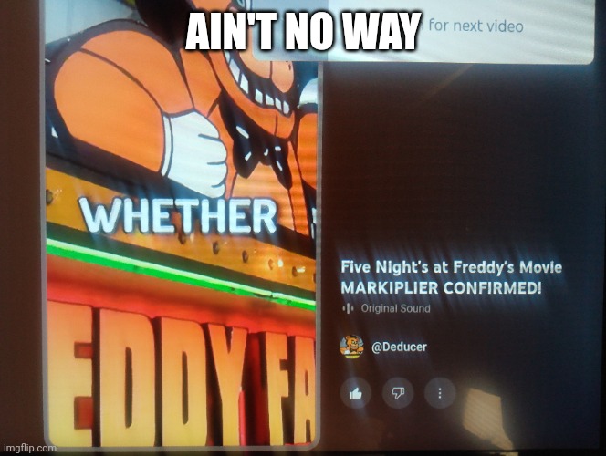 AIN'T NO WAY | image tagged in fnaf,youtube,markiplier,movie | made w/ Imgflip meme maker