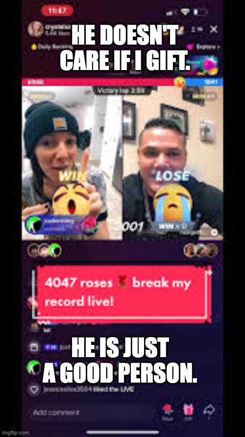 Tiktok Addiction | HE DOESN'T CARE IF I GIFT. HE IS JUST A GOOD PERSON. | image tagged in tiktok,tiktok live,tiktok addiction,tiktok addict | made w/ Imgflip meme maker