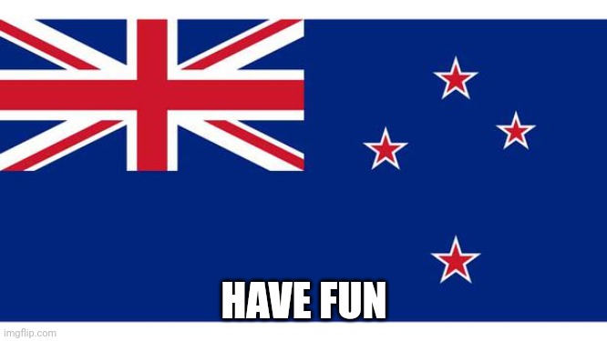 New Zealand prayers | HAVE FUN | image tagged in new zealand prayers | made w/ Imgflip meme maker