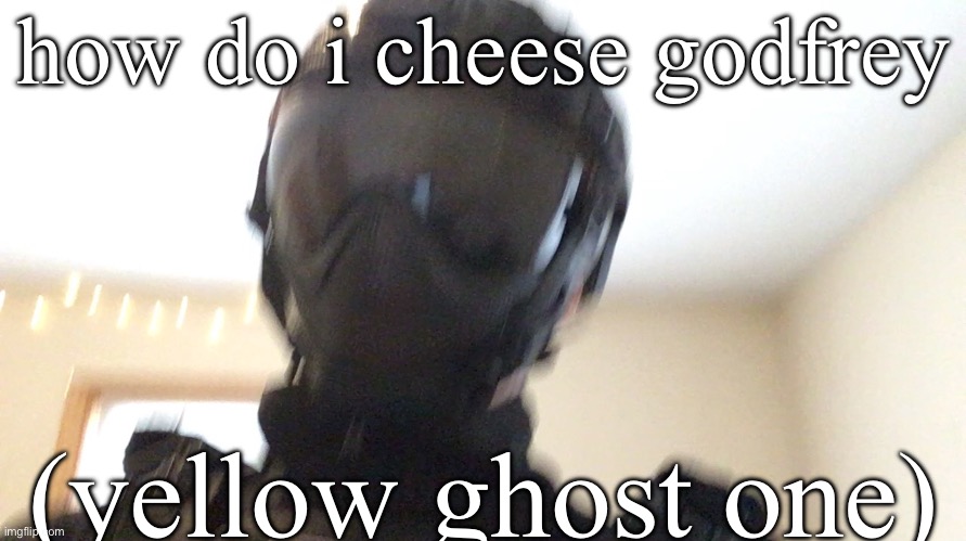 how do i cheese godfrey; (yellow ghost one) | image tagged in face of man | made w/ Imgflip meme maker