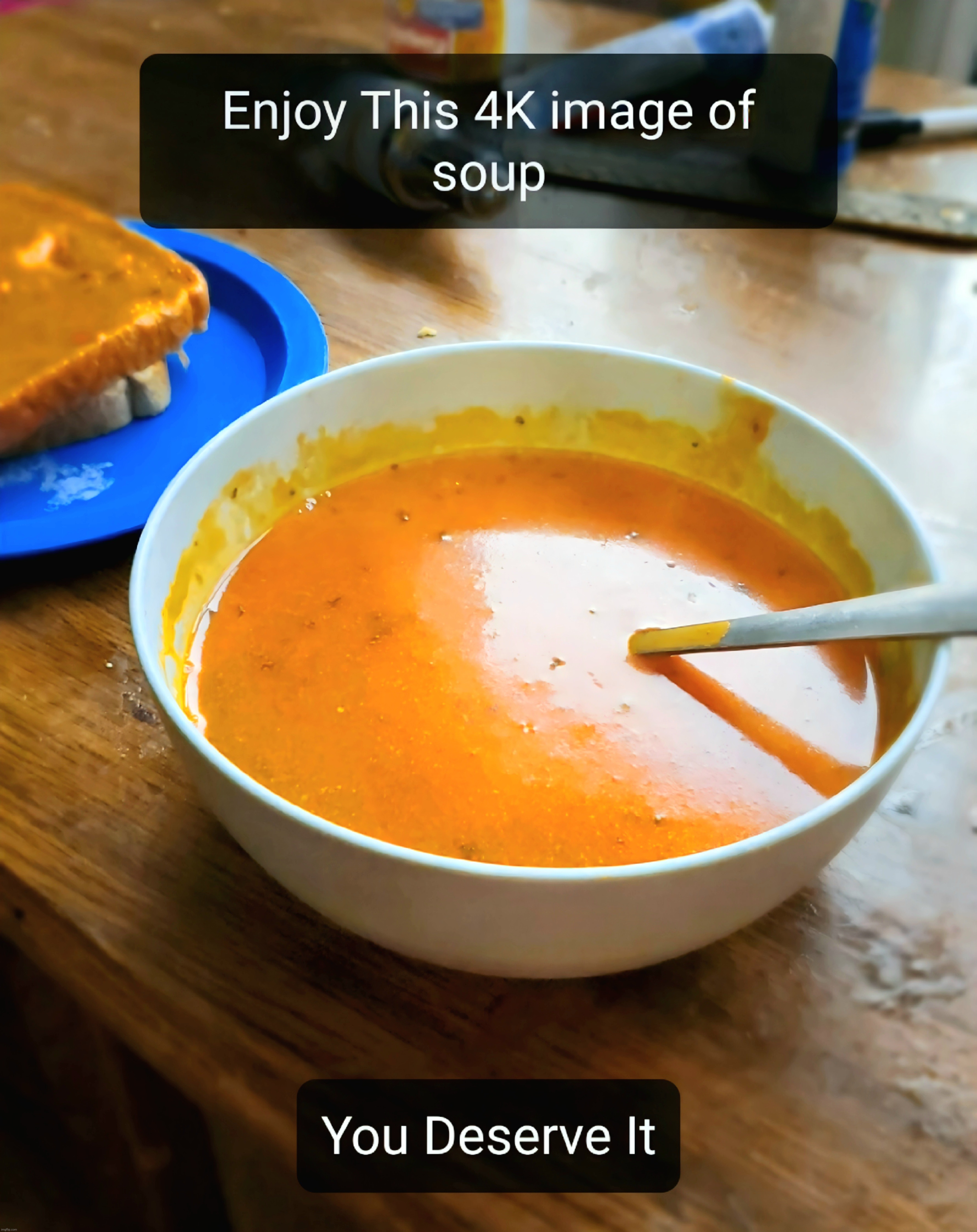 Soup, for you? | image tagged in soup,enjoy | made w/ Imgflip meme maker