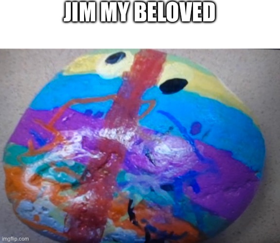 Jim ❤️ | JIM MY BELOVED | image tagged in funny,jim | made w/ Imgflip meme maker