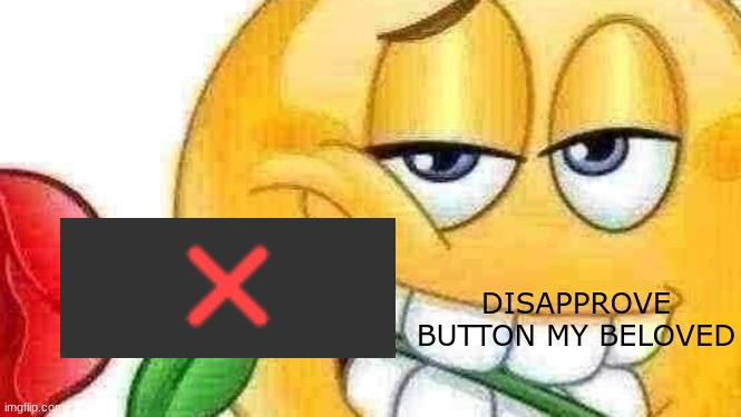 your fat boobies | DISAPPROVE BUTTON MY BELOVED | image tagged in your fat boobies | made w/ Imgflip meme maker