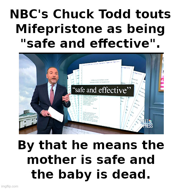 Chuck Todd: Mifepristone Is "Safe and Effective" | image tagged in meet the press,chuck todd,mother,lives,baby,dies | made w/ Imgflip meme maker