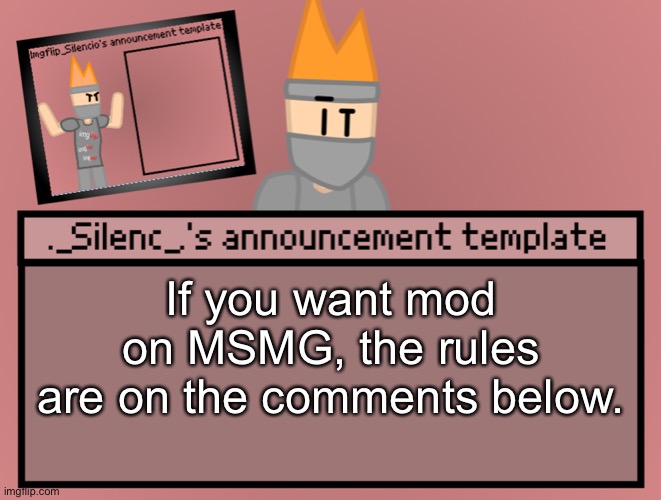 Speaking of mod, could i have mod here- | If you want mod on MSMG, the rules are on the comments below. | image tagged in silenc s announcement template | made w/ Imgflip meme maker