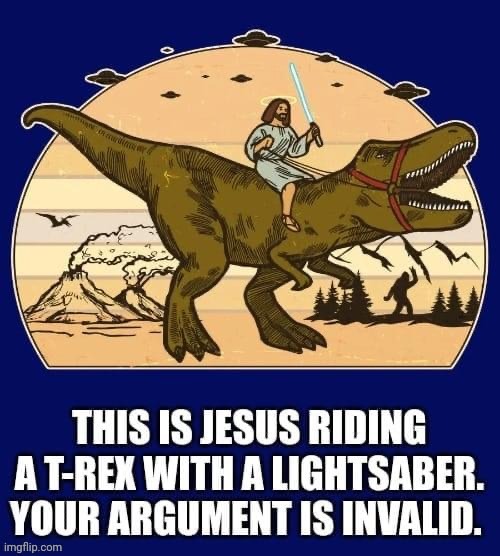 Jesus Riding a t-rex your argument is invalid | image tagged in jesus riding a t-rex your argument is invalid | made w/ Imgflip meme maker