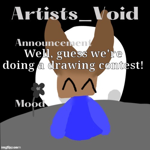 From the poll of my last post, I'm finally at 200,000! (Check the comments for the prompt) | Well, guess we're doing a drawing contest! | image tagged in artists_void announcement temp | made w/ Imgflip meme maker
