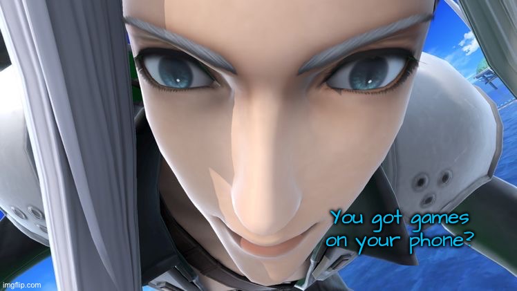 You got games on your phone? | made w/ Imgflip meme maker