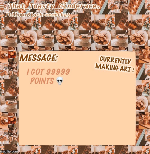 Cinders announcement temp 4.0 | I GOT 99999 POINTS 💀 | image tagged in cinders announcement temp 4 0 | made w/ Imgflip meme maker
