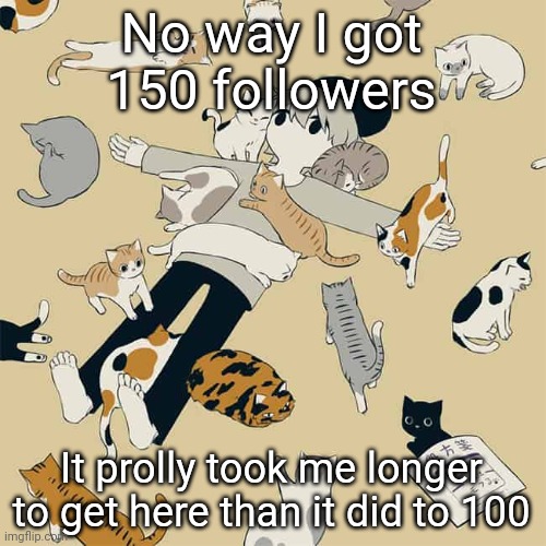 Avogado6 | No way I got 150 followers; It prolly took me longer to get here than it did to 100 | image tagged in avogado6 | made w/ Imgflip meme maker