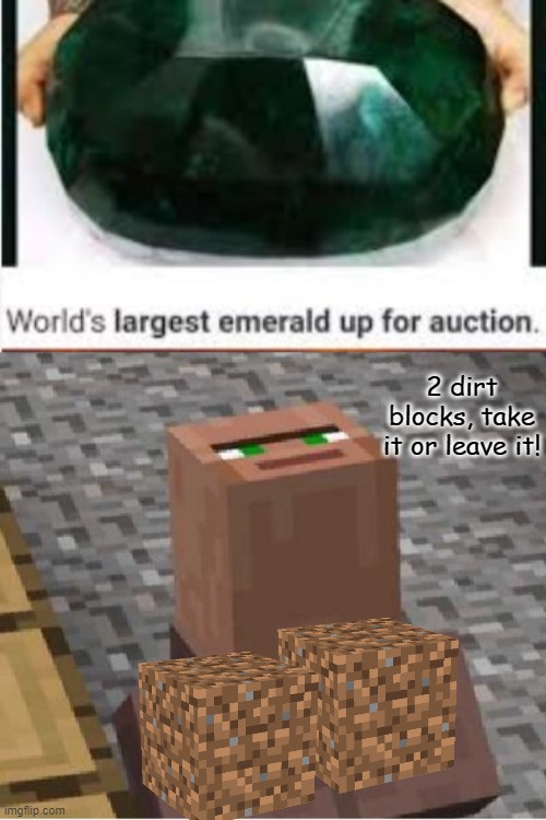 Villagers are a bigger scam than EA | 2 dirt blocks, take it or leave it! | image tagged in minecraft villager looking up,memes,funny,fun,minecraft | made w/ Imgflip meme maker