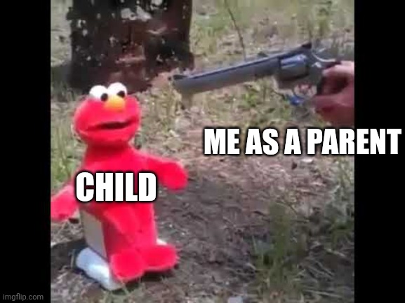 Elmo gets shot | CHILD ME AS A PARENT | image tagged in elmo gets shot | made w/ Imgflip meme maker
