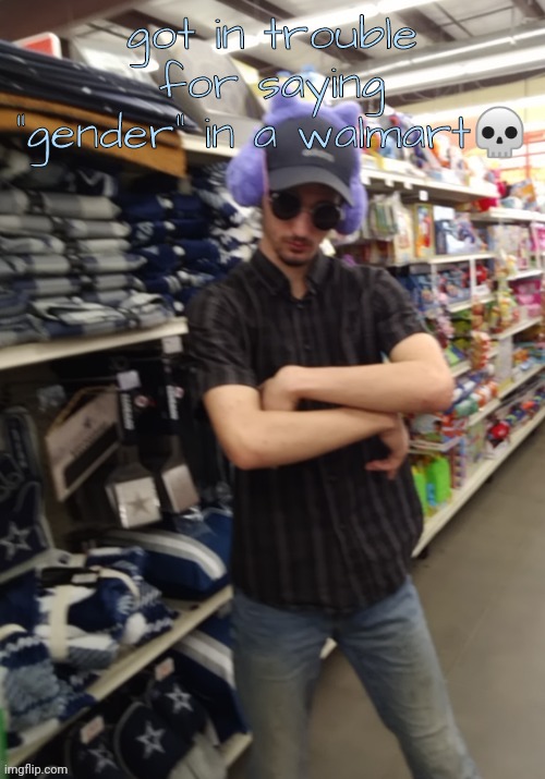 I LOOK LIKE A THUG SO DONT PLAY WITH ME | got in trouble for saying "gender" in a walmart💀 | image tagged in i look like a thug so dont play with me | made w/ Imgflip meme maker
