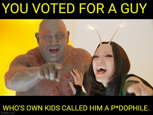 The left need reminding | YOU VOTED FOR A GUY; WHO'S OWN KIDS CALLED HIM A P*DOPHILE. | image tagged in guardians of the galaxy must be so embarrassed,leftists,commie,democrats,joe biden,pedophile | made w/ Imgflip meme maker