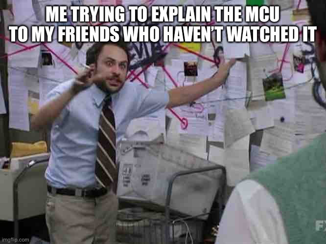 And then, Spider-Man orders a precision missile strike on another high schooler | ME TRYING TO EXPLAIN THE MCU TO MY FRIENDS WHO HAVEN’T WATCHED IT | image tagged in charlie conspiracy always sunny in philidelphia | made w/ Imgflip meme maker