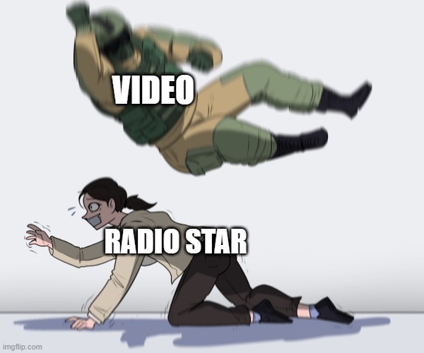 Think of the song | VIDEO; RADIO STAR | image tagged in rainbow six - fuze the hostage,drake hotline bling,fun | made w/ Imgflip meme maker