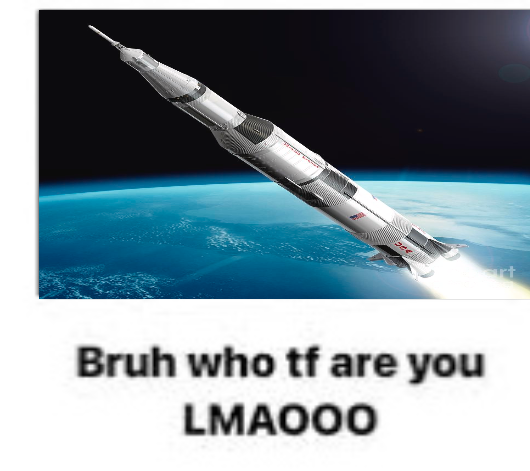 Saturn V Bruh Who Tf Are You Blank Meme Template