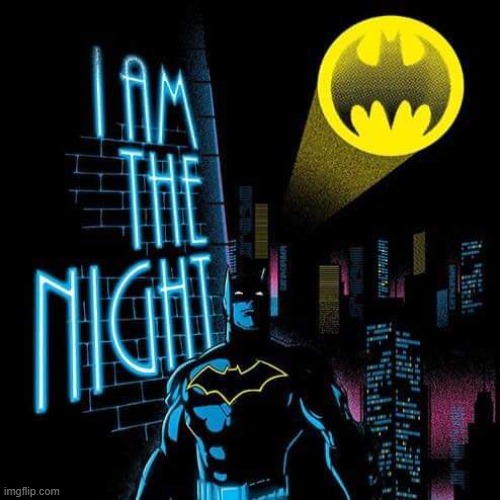 Batman I am the night | image tagged in batman i am the night | made w/ Imgflip meme maker
