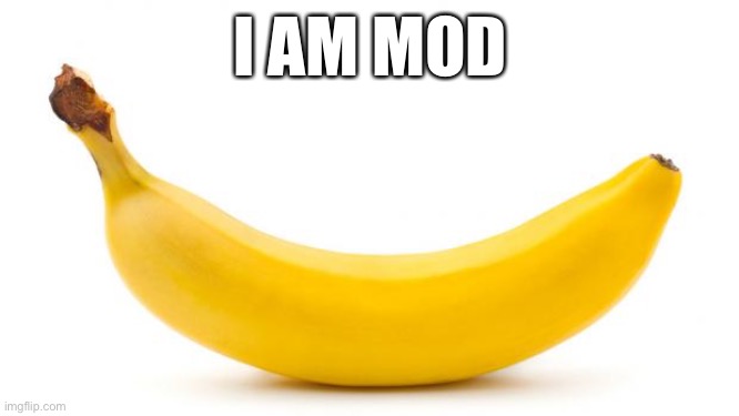 Banana | I AM MOD | image tagged in banana | made w/ Imgflip meme maker