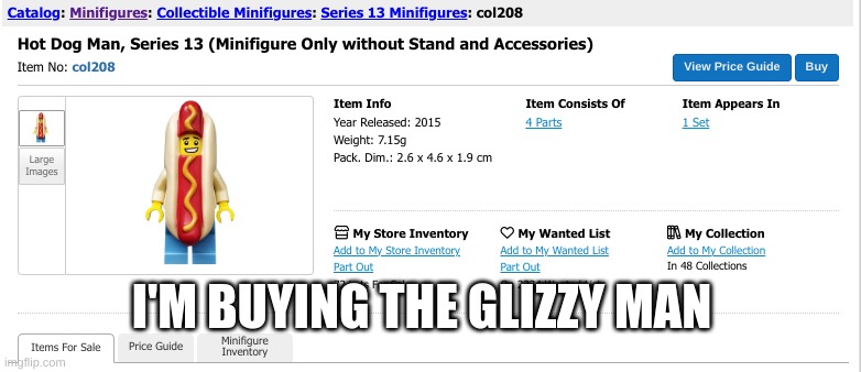It's a cool Minifigure. And I love hot dogs | I'M BUYING THE GLIZZY MAN | made w/ Imgflip meme maker