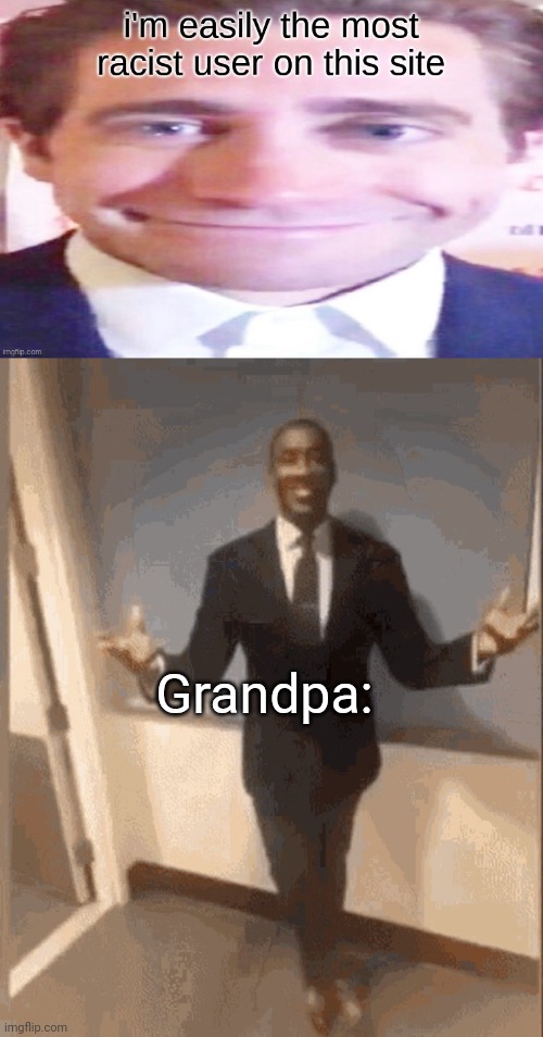 Grandpa: | image tagged in smiling black guy in suit | made w/ Imgflip meme maker