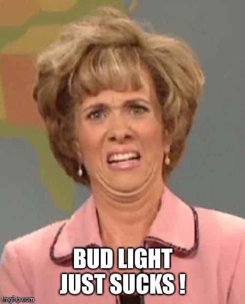 yuck | BUD LIGHT JUST SUCKS ! | image tagged in yuck | made w/ Imgflip meme maker