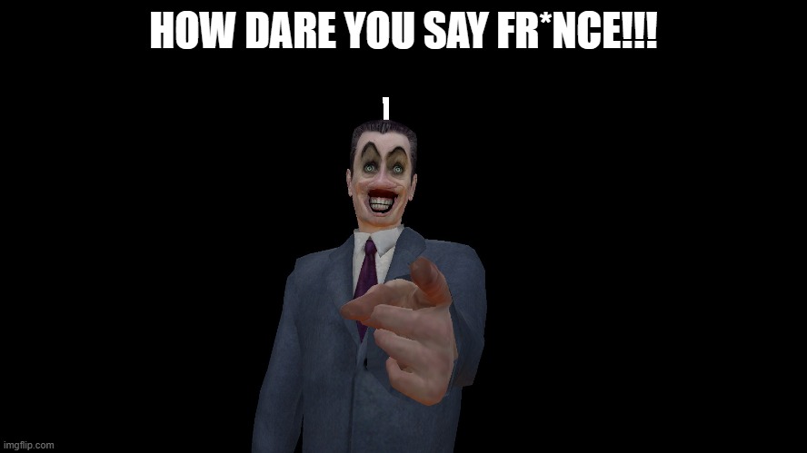 HOW DARE YOU SAY FR*NCE!!! | made w/ Imgflip meme maker