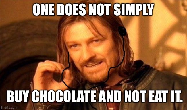 Boromir | ONE DOES NOT SIMPLY; BUY CHOCOLATE AND NOT EAT IT. | image tagged in boromir | made w/ Imgflip meme maker