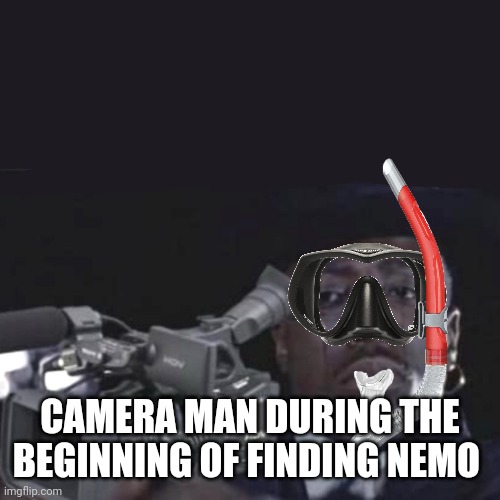 Fun syream | CAMERA MAN DURING THE BEGINNING OF FINDING NEMO | image tagged in sad cameraman | made w/ Imgflip meme maker