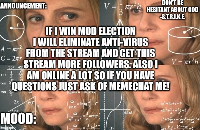 Strike | IF I WIN MOD ELECTION I WILL ELIMINATE ANTI-VIRUS FROM THE STREAM AND GET THIS STREAM MORE FOLLOWERS. ALSO I AM ONLINE A LOT SO IF YOU HAVE QUESTIONS JUST ASK OF MEMECHAT ME! | image tagged in strike | made w/ Imgflip meme maker