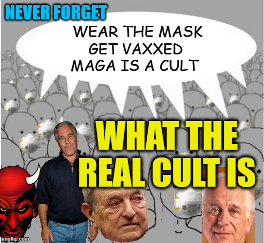 Tools of The Big Club | NEVER FORGET; WEAR THE MASK; GET VAXXED; MAGA IS A CULT; WHAT THE REAL CULT IS | image tagged in masked npc crowd | made w/ Imgflip meme maker