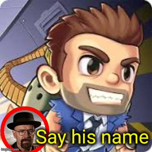 . | Say his name | made w/ Imgflip meme maker