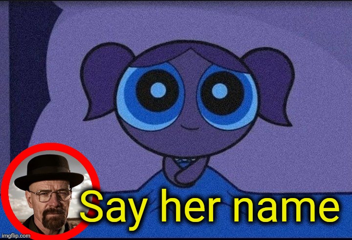 . | Say her name | made w/ Imgflip meme maker