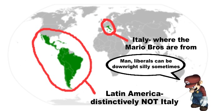 Italy- where the Mario Bros are from Latin America- distinctively NOT Italy Man, liberals can be downright silly sometimes | made w/ Imgflip meme maker