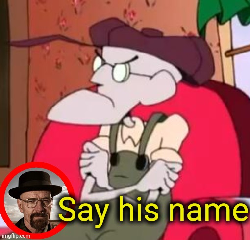 . | Say his name | made w/ Imgflip meme maker