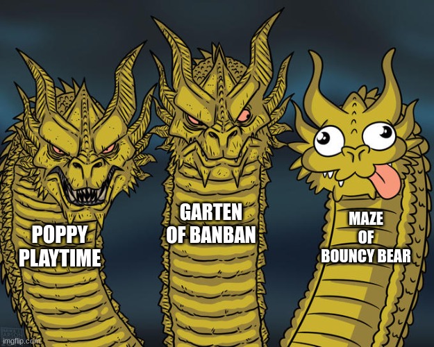 Ah, yes, the perfect trifecta. | GARTEN OF BANBAN; MAZE OF BOUNCY BEAR; POPPY PLAYTIME | image tagged in three-headed dragon,poppy playtime,garten of banban | made w/ Imgflip meme maker
