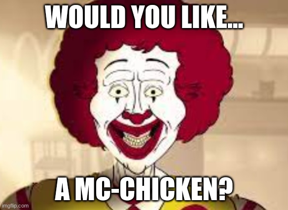 welcome to Mcdonald(In a slow and deep voice,) | WOULD YOU LIKE... A MC-CHICKEN? | image tagged in funny,memes,gifs,mcdonalds,wtf,stop reading the tags | made w/ Imgflip meme maker